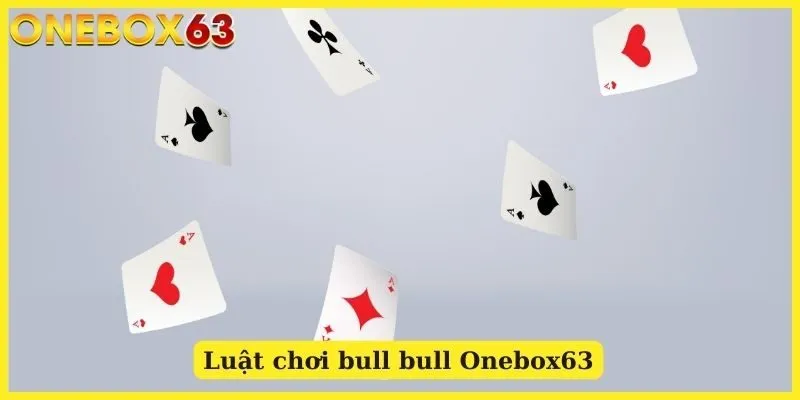 Luật chơi bull bull Onebox63