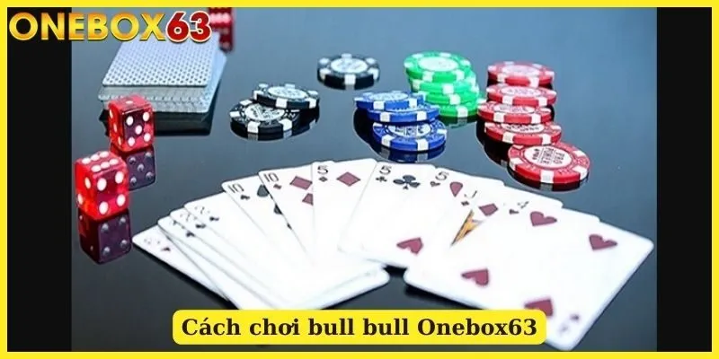 Cách chơi bull bull Onebox63