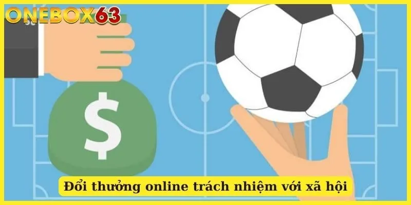 Đổi thưởng online trách nhiệm với xã hội