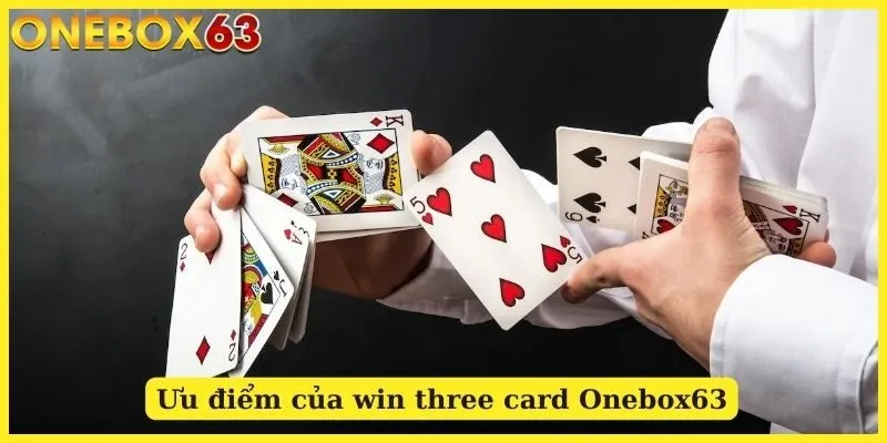 Ưu điểm của win three card Onebox63