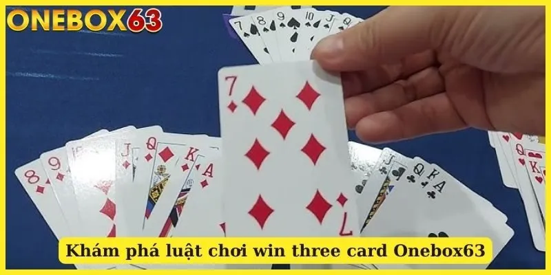 Khám phá luật chơi win three card Onebox63